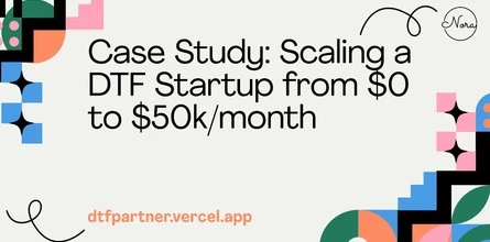 Case Study: Scaling a DTF Startup from $0 to $50k/month