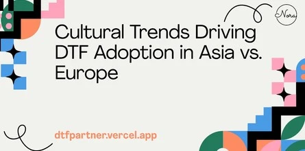 Cultural Trends Driving DTF Adoption in Asia vs. Europe
