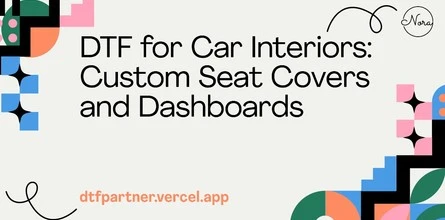 DTF for Car Interiors: Custom Seat Covers and Dashboards