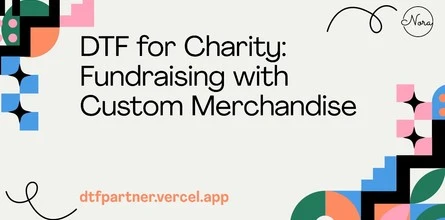 DTF for Charity: Fundraising with Custom Merchandise