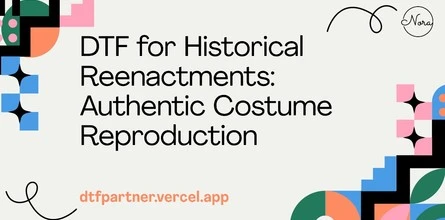 DTF for Historical Reenactments: Authentic Costume Reproduction