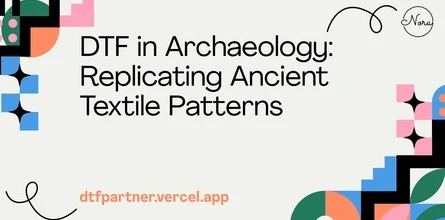 DTF in Archaeology: Replicating Ancient Textile Patterns