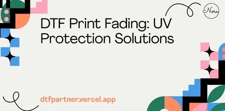 DTF Print Fading: UV Protection Solutions