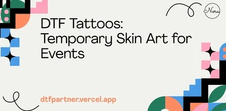 DTF Tattoos: Temporary Skin Art for Events