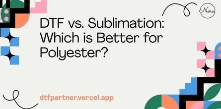 DTF vs. Sublimation: Which is Better for Polyester?