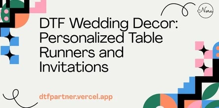 DTF Wedding Decor: Personalized Table Runners and Invitations