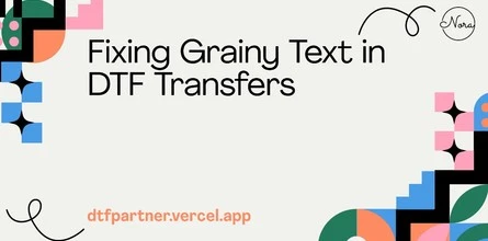 Fixing Grainy Text in DTF Transfers
