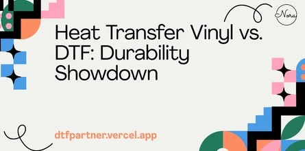 Heat Transfer Vinyl vs. DTF: Durability Showdown
