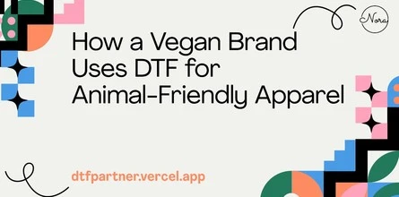 How a Vegan Brand Uses DTF for Animal-Friendly Apparel