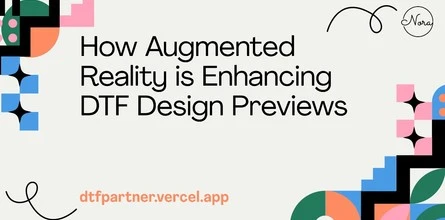 How Augmented Reality is Enhancing DTF Design Previews