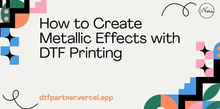 How to Create Metallic Effects with DTF Printing