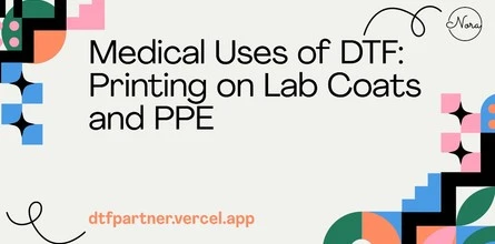 Medical Uses of DTF: Printing on Lab Coats and PPE