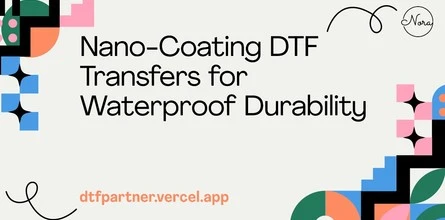 Nano-Coating DTF Transfers for Waterproof Durability