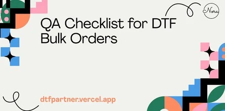 QA Checklist for DTF Bulk Orders