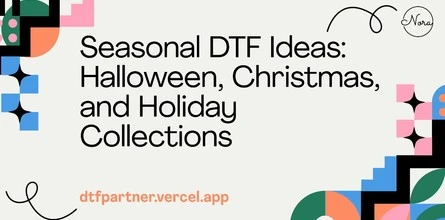 Seasonal DTF Ideas: Halloween, Christmas, and Holiday Collections