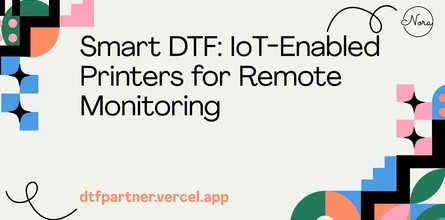 Smart DTF: IoT-Enabled Printers for Remote Monitoring