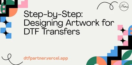 Step-by-Step: Designing Artwork for DTF Transfers