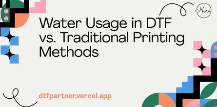 Water Usage in DTF vs. Traditional Printing Methods