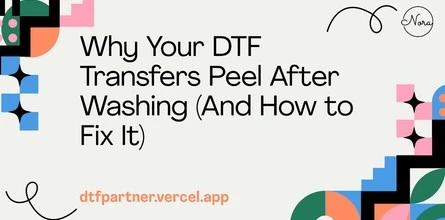 Why Your DTF Transfers Peel After Washing (And How to Fix It)