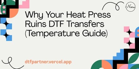 Why Your Heat Press Ruins DTF Transfers (Temperature Guide)